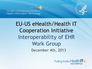 EU-US eHealth/Health IT Cooperation Initiative Interoperability of EHR Work Group