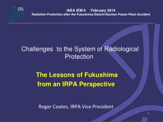 Challenges to the System of Radiological Protection The Lessons of Fukushima