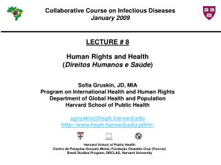 LECTURE # 8 Human Rights and Health ( Direitos Humanos e Saúde ) Sofia Gruskin , JD, MIA