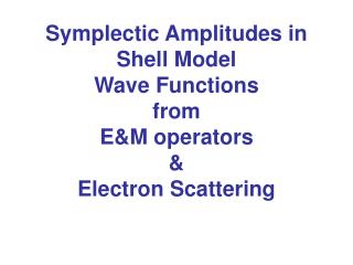 Symplectic Amplitudes in Shell Model Wave Functions from E&amp;M operators &amp; Electron Scattering