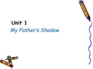 Unit 1 My Father’s Shadow