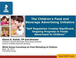 Elaine D. Kolish , VP and Director Children’s Food &amp; Beverage Advertising Initiative