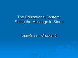 The Educational System: Fixing the Message in Stone