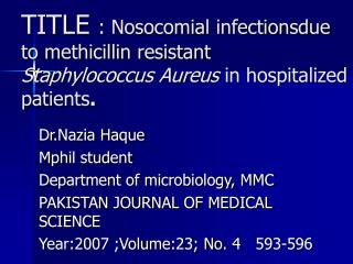 Dr.Nazia Haque Mphil student Department of microbiology, MMC PAKISTAN JOURNAL OF MEDICAL SCIENCE