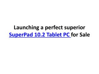 Launching a perfect superior SuperPad 10.2 Tablet PC for Sal