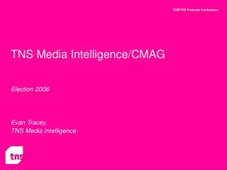 TNS Media Intelligence/CMAG Election 2006 Evan Tracey, TNS Media Intelligence