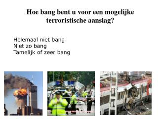 Helemaal niet bang Niet zo bang Tamelijk of zeer bang