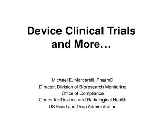 Device Clinical Trials and More…