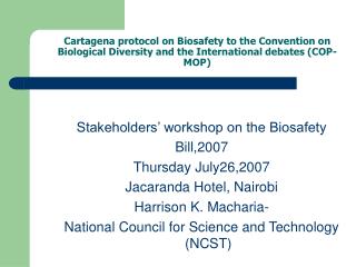 Stakeholders’ workshop on the Biosafety Bill,2007 Thursday July26,2007 Jacaranda Hotel, Nairobi