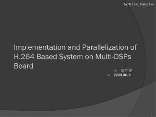 Implementation and Parallelization of H.264 Based System on Multi-DSPs Board