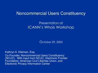 Noncommercial Users Constituency Presentation at ICANN’s Whois Workshop O ctober 29, 2003