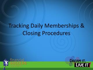 Tracking Daily Memberships &amp; Closing Procedures