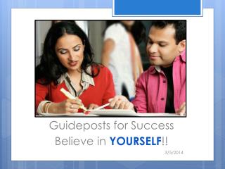 Guideposts for Success Believe in YOURSELF !! 3/5/2014