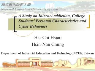 A Study on Internet addiction, College Students’ Personal Characteristics and Cyber Behaviors