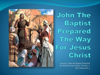 John The Baptist Prepared The Way For Jesus Christ