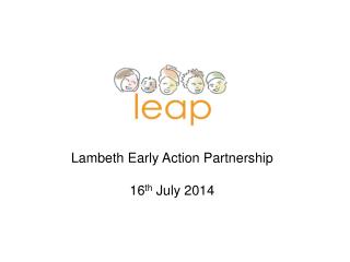 Lambeth Early Action Partnership 16 th July 2014