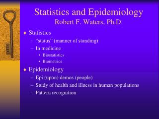 Statistics and Epidemiology Robert F. Waters, Ph.D.