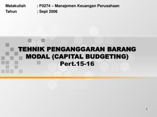 TEHNIK PENGANGGARAN BARANG MODAL (CAPITAL BUDGETING) Pert.15-16