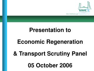 Presentation to Economic Regeneration &amp; Transport Scrutiny Panel 05 October 2006