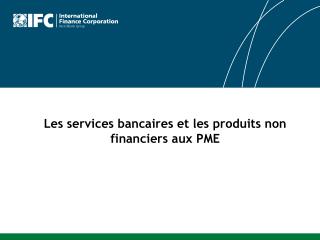 Les services bancaires et les produits non financiers aux PME