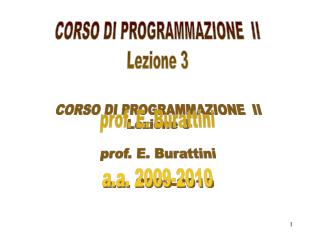 CORSO DI PROGRAMMAZIONE II Lezione 3 prof. E. Burattini a.a. 2009-2010