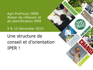 Agri-ProFocus /IPER Atelier de réflexion et de plannification IPER 9 &amp; 10 Décember 2010