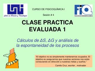 CLASE PRACTICA EVALUADA 1 Cálculos de Δ S, Δ G y análisis de la espontaneidad de los procesos