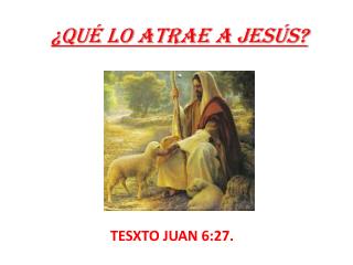 ¿QUÉ LO ATRAE A JESÚS?