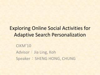 Exploring Online Social Activities for Adaptive Search Personalization