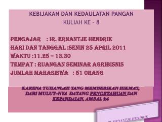 KEBIJAKAN DAN KEDAULATAN PANGAN KULIAH KE – 8 PENGAJAR : IR. ERNANTJE HENDRIK