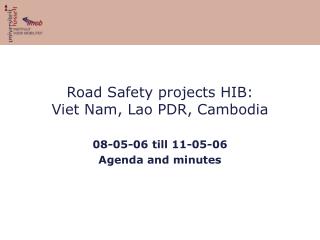 Road Safety projects HIB: Viet Nam, Lao PDR, Cambodia