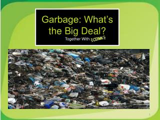 Garbage: What’s the Big Deal? Together With