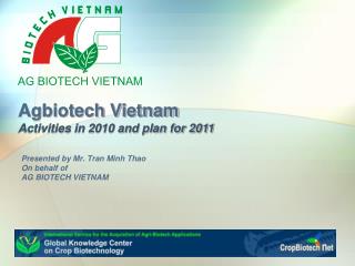 Presented by Mr. Tran Minh Thao On behalf of AG BIOTECH VIETNAM