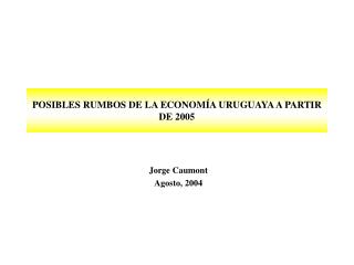 POSIBLES RUMBOS DE LA ECONOMÍA URUGUAYA A PARTIR DE 2005