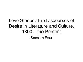 Love Stories: The Discourses of Desire in Literature and Culture, 1800 – the Present