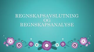 REGNSKAPSAVSLUTNING OG REGNSKAPSANALYSE