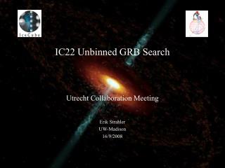 IC22 Unbinned GRB Search Utrecht Collaboration Meeting