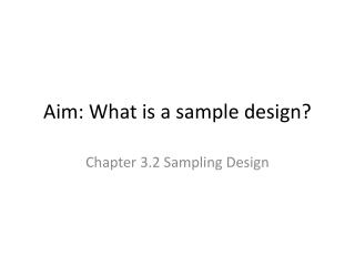 Aim: What is a sample design?