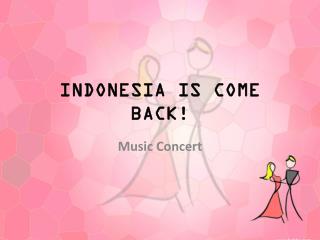 INDONESIA IS COME BACK!
