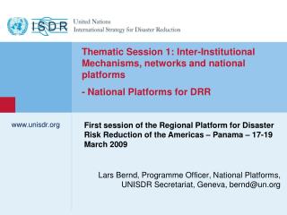 Lars Bernd, Programme Officer, National Platforms, UNISDR Secretariat, Geneva, bernd@un