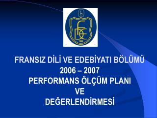 FRANSIZ DİLİ VE EDEBİYATI BÖLÜMÜ 2006 – 2007 PERFORMANS ÖLÇÜM PLANI VE DEĞERLENDİRMESİ