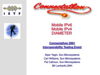 Connectathon 2001 Interoperability Testing Event Alper Yegin, Sun Microsystems