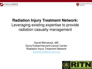 David Weinstock, MD Dana-Farber/Harvard Cancer Center Radiation Injury Treatment Network