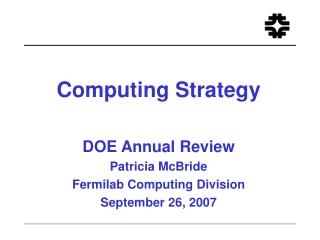 Computing Strategy DOE Annual Review Patricia McBride Fermilab Computing Division