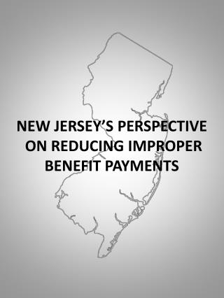 NEW JERSEY’S PERSPECTIVE ON REDUCING IMPROPER BENEFIT PAYMENTS