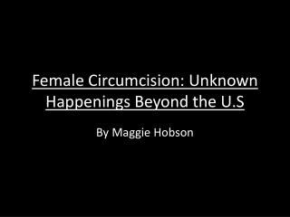 Female Circumcision: Unknown Happenings Beyond the U.S