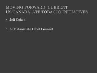 MOVING FORWARD- CURRENT US/CANADA ATF TOBACCO Initiatives