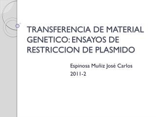 TRANSFERENCIA DE MATERIAL GENETICO: ENSAYOS DE RESTRICCION DE PLASMIDO