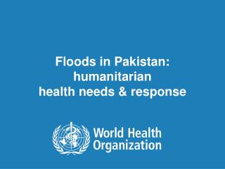 Floods in Pakistan: humanitarian health needs &amp; response