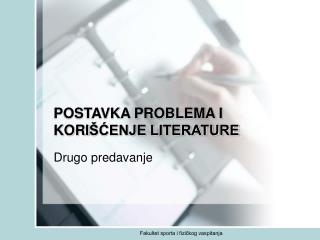 POSTAVKA PROBLEMA I KORI ŠĆENJE LITERATURE